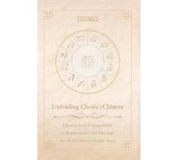 Unfolding Choice | Chinese: Chinese Love Compatibility in Relationships and Marriage for all 12 Chinese Zodiac Signs