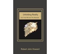 Unfolding Reality: Life, Free Will, and The Absolute