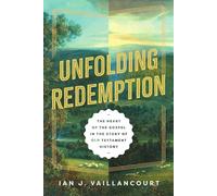 Unfolding Redemption The Heart of the Gospel in the Story of Old Testament History - Ian J. Vaillancourt - IVP Academic - ebook (ePub) - Livre