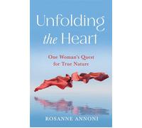 Unfolding the Heart One Woman's Quest for True Nature - Rosanne Annoni - She Writes Press - ebook (ePub) - Livre