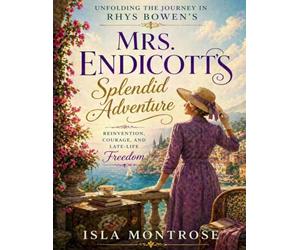 Unfolding the Journey in Rhys Bowen’s Mrs. Endicott’s Splendid Adventure: Reinvention, Courage, and Late-Life Freedom