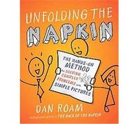 Unfolding the Napkin: The Hands-On Method for Solving Complex Problems with Simple Pictures