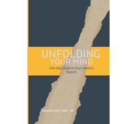 Unfolding Your Mind: One Step Closer To Your Freedom