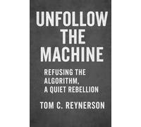 Unfollow The Machine: Refusing the Algorithm, A Quiet Rebellion