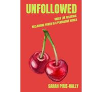 UNFOLLOWED: You’re Under the Influence - Reclaiming Power in a Persuasive World