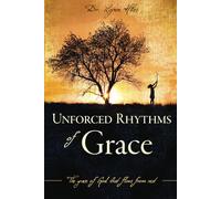 Unforced Rhythms of Grace: The Grace of God That Flows From Rest