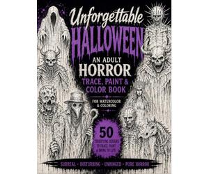 Unforgettable Halloween An Adult Horror Trace, Paint & Color Book: Creepy Ghosts, Haunted Skeletons, Wicked Witches & Dark Monsters to Trace, Paint for watercolor and Coloring book
