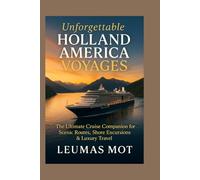 Unforgettable Holland America Voyages: The Ultimate Cruise Companion for Scenic Routes, Shore Excursions & Luxury Travel