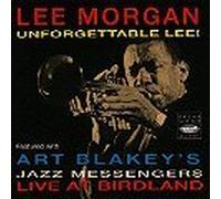 Unforgettable Lee! (Lee Morgan with Art Blakey's Jazz Messengers Live at Birdland)