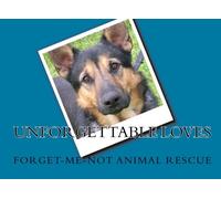 Unforgettable Loves: by Forget-Me-Not Animal Rescue