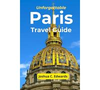 Unforgettable Paris Travel Guide: The Ultimate Journey Through the City of Light