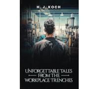 Unforgettable Tales from the Workplace Trenches