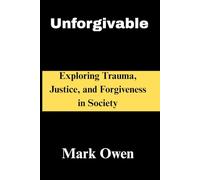 Unforgivable: Exploring Trauma, Justice, and Forgiveness in Society