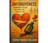 Unforgiveness: It’s Like Drinking Poison, Waiting for Them to Die