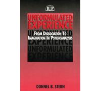 Donnel B. Stern – Unformulated Experience – From Dissociation to Imagination in Psychoanalysis