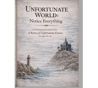 UNFORTUNATE WORLD: Notice Everything A learning pack inspired by A Series of Unfortunate Events for ages 10-14