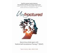 Unfractured: Becoming whole again with Radical self-acceptance therapy (RSAT)