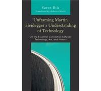 Unframing Martin Heideggers Understanding of Technology by Sren Riis Inconnu (Auteur)