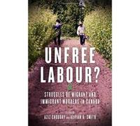 Unfree Labour? : Struggles of Migrant and Immigrant Workers in Canada - [Version Originale] Inconnu (Auteur)