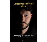 Unfrightened by the dark: A Memoir of the Grown-Up Child