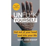 Unfu*k Yourself: Get Out of Your Head and into Your Life-Break Free from Self-Sabotage