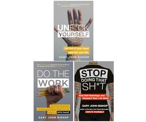 Unfu*k Yourself Series 3 Books Collection Set By Gary John Bishop (Unfuk Yourself, Stop Doing That Sh*t & Do the Work)