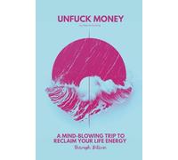 UNFUCK MONEY: A Mind-Blowing Trip to Reclaim Your Life Energy (Through Bitcoin)
