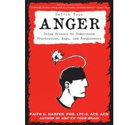 Unfuck Your Anger: Using Science to Understand Frustration, Rage, and Forgiveness