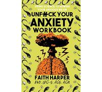 Unfuck Your Anxiety Workbook: Using Science to Rewire Your Anxious Brain