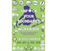 Unfuck Your Boundaries Workbook: Build Better Relationships Through Consent, Communication, and Expressing Your Needs