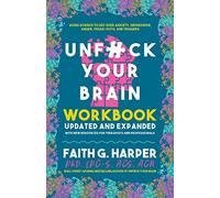Unfuck Your Brain Workbook: Using Science to Get over Anxiety, Depression, Anger, Freak-Outs, and Triggers