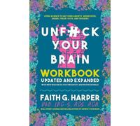 Unfuck Your Brain Workbook : Utiliser la science pour vaincre l'anxiété, la dépression, la colère, les crises de nerfs et les déclencheurs