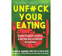 Unfuck Your Eating: Using Science to Build a Better Relationship With Food, Health, and Body Image