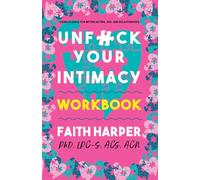 Unfuck Your Intimacy: Using Science for Better Dating, Sex, & Relationships