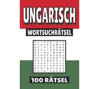 Ungarisch Wortsuchrätsel: 100 Seiten mit Rätsel, Buchstabenrätsel, Wortsuche und Vokabelübungen für Kinder, Erwachsene und Senioren.
