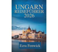 UNGARN REISEFÜHRER 2026: Tauchen Sie ein in die einzigartige Kultur und atemberaubende Landschaft Mitteleuropas