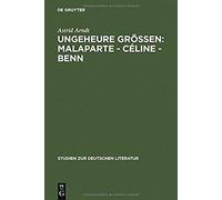 Ungeheure Größen: Malaparte - Céline - Benn