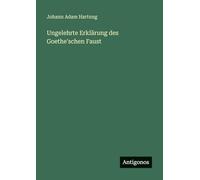 Ungelehrte Erklärung des Goethe'schen Faust