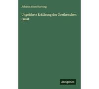Ungelehrte Erklärung des Goethe'schen Faust