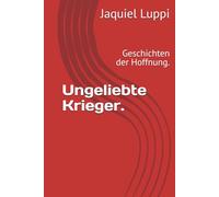 Ungeliebte Krieger.: Geschichten der Hoffnung.