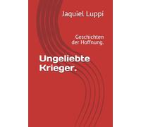 Ungeliebte Krieger.: Geschichten der Hoffnung.
