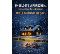 UNGELÖSTE VERBRECHEN: Europe Cold Case Division: BUCH 4: DAS CHALET DER FÜNF