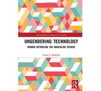 Ungendering Technology: Women Retooling The Masculine Sphere (Interdisciplinary Research In Gender)