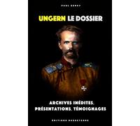UNGERN : LE DOSSIER: Archives inédites, présentations, témoignages