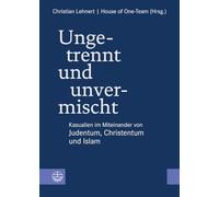 Ungetrennt, unvermischt: Kasualien im Miteinander von Judentum, Christentum und Islam