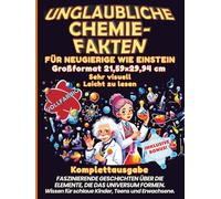 Unglaubliche Chemie-Fakten für Neugierige wie Einstein: Faszinierende Geschichten über die Elemente, die das Universum formen. Wissen für schlaue Kinder, Teens und Erwachsene. Großformat 8,5 × 11"