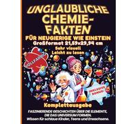 Unglaubliche Chemie-Fakten für Neugierige wie Einstein: Faszinierende Geschichten über die Elemente, die das Universum formen. Wissen für schlaue Kinder, Teens und Erwachsene. Großformat 8,5 × 11"