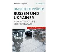 Ungleiche Brüder: Russen und Ukrainer vom Mittelalter bis zur Gegenwart