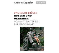 Ungleiche Brüder: Russen und Ukrainer vom Mittelalter bis zur Gegenwart