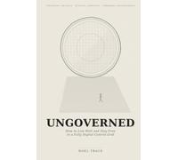 Ungoverned: How to Live Well and Stay Free in a Fully Digital Control Grid